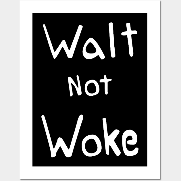 Walt not woke Wall Art by LMW Art